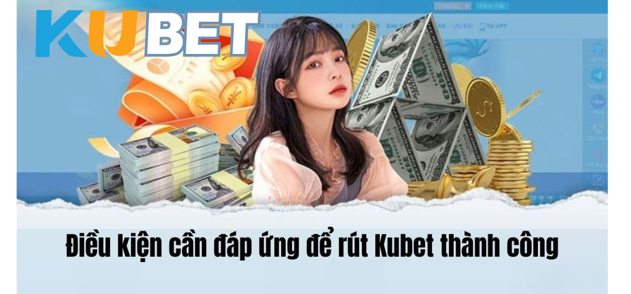 điều kiền để rút tiền kubet cn3789.net
